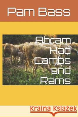 Abram Had Lambs and Rams Pixabay                                  Pam Bass 9781705615843 Independently Published - książka