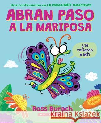 Abran Paso a la Mariposa (Make Way for Butterfly): Un Libro de la Serie La Oruga Muy Impaciente Ross Burach Ross Burach 9781338896756 Scholastic en Espanol - książka