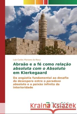 Abraão e a fé como relação absoluta com o Absoluto em Kierkegaard Mariano Da Rosa, Luiz Carlos 9786200575975 Novas Edicioes Academicas - książka