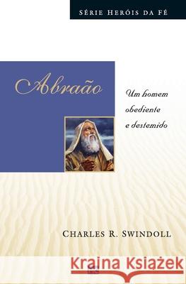 Abraão: Um homem obediente e destemido Charles Swindoll 9788543300948 Editora Mundo Cristao - książka