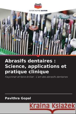Abrasifs dentaires : Science, applications et pratique clinique Gopal, Pavithra 9786209004261 Editions Notre Savoir - książka