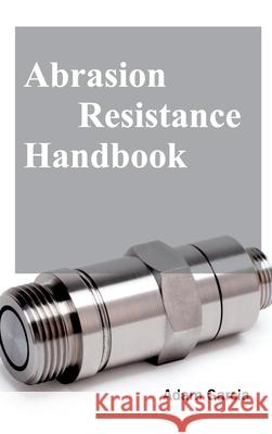 Abrasion Resistance Handbook Adam Garcia 9781632380036 NY Research Press - książka