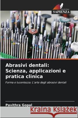 Abrasivi dentali: Scienza, applicazioni e pratica clinica Gopal, Pavithra 9786209004285 Edizioni Sapienza - książka