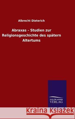 Abraxas - Studien zur Religionsgeschichte des spätern Altertums Albrecht Dieterich 9783846074589 Salzwasser-Verlag Gmbh - książka