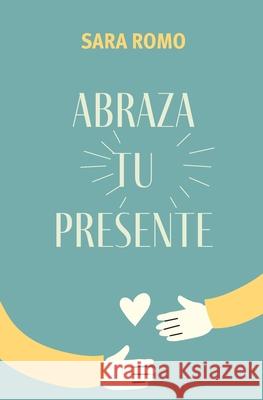 Abraza tu presente Sara Mar?a Rom 9786078914319 Texere Editores - książka