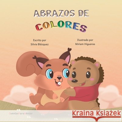 Abrazos de colores: Un cuento sobre amistad y sentimientos. Silvia Blázquez Baeza, Miriam Higueras 9798594500976 Independently Published - książka
