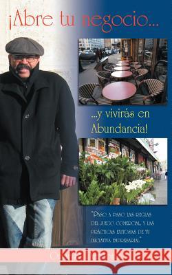 Abre Tu Negocio... y Vivir S En Abundancia!: Paso a Paso Las Reglas del Juego Comercial, y Las PR Cticas Exitosas de Tu Iniciativa Empresarial Perdomo, Omar R. 9781463323042 Palibrio - książka