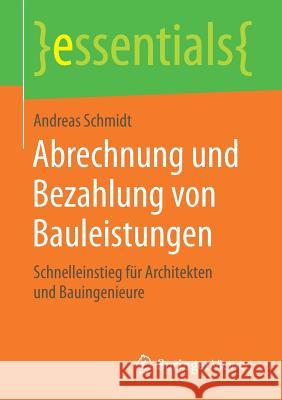 Abrechnung Und Bezahlung Von Bauleistungen: Schnelleinstieg Für Architekten Und Bauingenieure Schmidt, Andreas 9783658157036 Springer Vieweg - książka