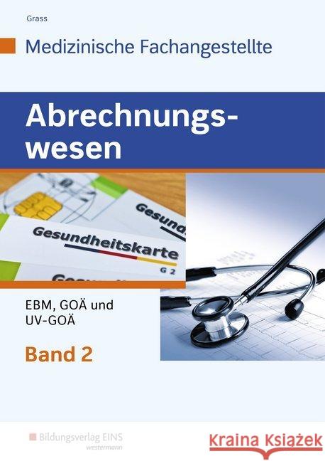 Abrechnungswesen für die Medizinische Fachangestellte. Bd.2 : EBM, GOÄ und UV-GOÄ: Schülerband Grass, Ute 9783427930587 Bildungsverlag EINS - książka