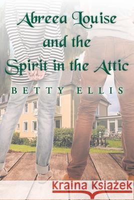 Abreea Louise and the Spirit in the Attic Betty Ellis 9781639032068 Christian Faith - książka