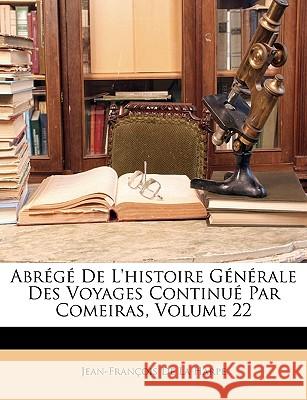 Abrégé De L'histoire Générale Des Voyages Continué Par Comeiras, Volume 22 de la Harpe, Jean-François 9781148538914  - książka