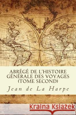 Abrégé de l'histoire générale des voyages (Tome second) De La Harpe, Jean Francois 9781985013926 Createspace Independent Publishing Platform - książka