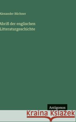 Abri? der englischen Litteraturgeschichte Alexander B?chner 9783563969069 Antigonos Verlag - książka