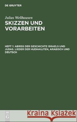 Abriß Der Geschichte Israels Und Judas. Lieder Der Hudhailiten, Arabisch Und Deutsch Wellhausen, Julius 9783110097658 De Gruyter - książka