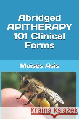 Abridged Apitherapy 101 Clinical Forms Moises Asis 9781694675491 Independently Published - książka