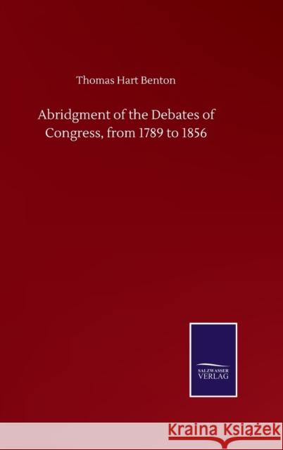 Abridgment of the Debates of Congress, from 1789 to 1856 Thomas Hart Benton 9783752510034 Salzwasser-Verlag Gmbh - książka