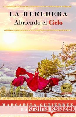 Abriendo El Cielo: La Heredera Margarita Gutierrez Baltodano   9798377048367 Independently Published - książka