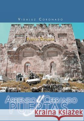 Abriendo y Cerrando Puertas Vidaluz Coronado 9781463313869 Palibrio - książka