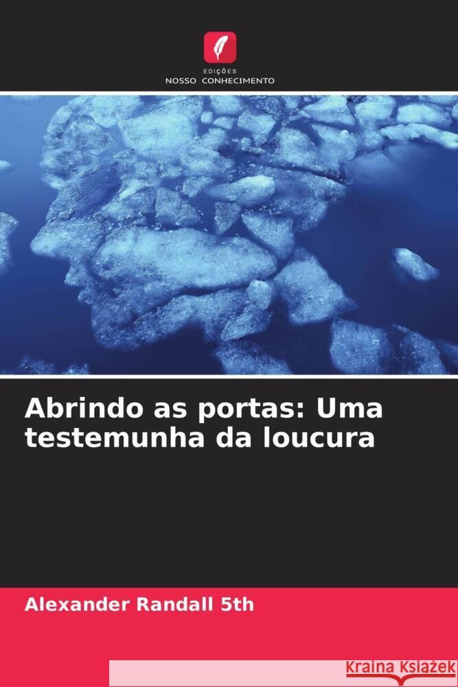 Abrindo as portas: Uma testemunha da loucura Alexander Randal 9786207495337 Edicoes Nosso Conhecimento - książka