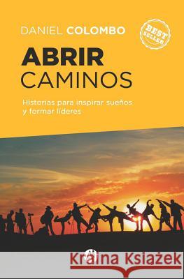 Abrir caminos: Historias para inspirar sueños y formar líderes Colombo, Daniel 9789877614794 Editorial Autores de Argentina - książka