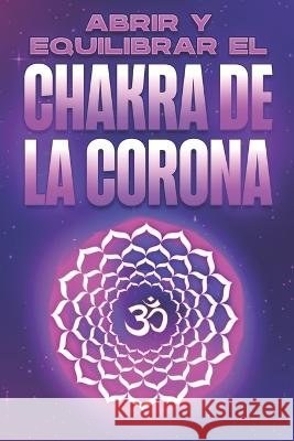 Abrir Y Equilibrar El Chakra de la Corona: Abrir y equilibrar sus Charka's #3 Sherry Lee 9798354725762 Independently Published - książka