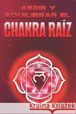 Abrir Y Equilibrar El Chakra Raíz: Abrir y equilibrar los chakras #7 Sherry Lee 9798357807915 Independently Published - książka