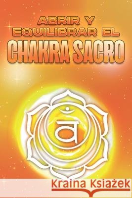 Abrir y equilibrar el chakra sacro: Abrir y equilibrar sus Chakra's #6 Sherry Lee 9798355220068 Independently Published - książka