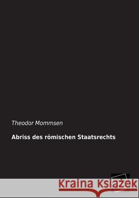 Abriss des römischen Staatsrechts Mommsen, Theodor 9783845745701 UNIKUM - książka