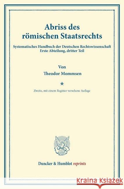 Abriss Des Romischen Staatsrechts: Systematisches Handbuch Der Deutschen Rechtswissenschaft. Erste Abteilung, Dritter Teil. Hrsg. Von Karl Binding Mommsen, Theodor 9783428161331 Duncker & Humblot - książka