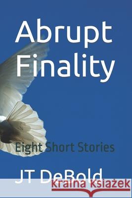 Abrupt Finality: Eight Short Stories Debold, Jt 9798732527742 Independently published - książka