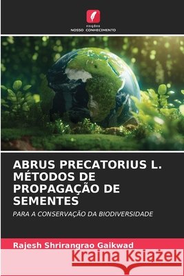 ABRUS PRECATORIUS L. MÉTODOS DE PROPAGAÇÃO DE SEMENTES Gaikwad, Rajesh Shrirangrao 9786209429026 Edições Nosso Conhecimento - książka