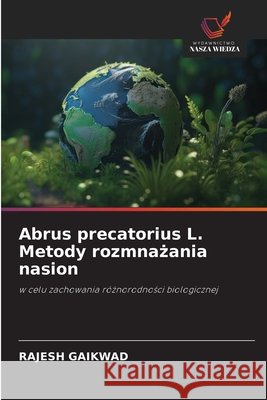 Abrus precatorius L. Metody rozmnażania nasion Rajesh Gaikwad 9786209684463 Wydawnictwo Nasza Wiedza - książka
