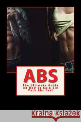 Abs: The Ultimate Guide on How to Gain Six Pack Abs Fast Monefa, Neo 9781537624600 Createspace Independent Publishing Platform - książka