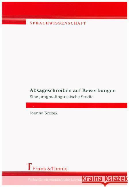 Absageschreiben auf Bewerbungen : Eine pragmalinguistische Studie Szczek, Joanna 9783732901463 Frank & Timme - książka