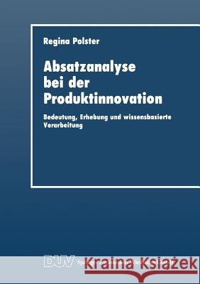 Absatzanalyse Bei Der Produktinnovation: Bedeutung, Erhebung Und Wissensbasierte Verarbeitung Regina Polster 9783824402113 Deutscher Universitatsverlag - książka