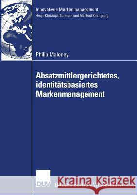 Absatzmittlergerichtetes, Identitätsbasiertes Markenmanagement Maloney, Philip 9783835009387 Deutscher Universitats Verlag - książka