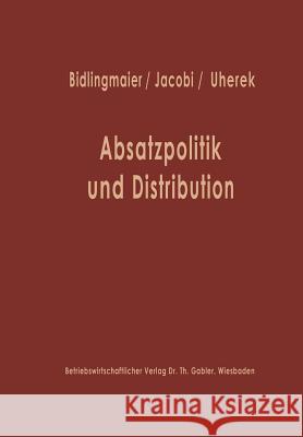 Absatzpolitik Und Distribution: Karl Christian Behrens Zum 60. Geburtstag Bidlingmaier, Johannes 9783663010418 Gabler Verlag - książka