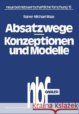 Absatzwege -- Konzeptionen Und Modelle Rainer-Michael Maas 9783409367318 Gabler Verlag - książka