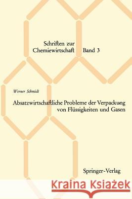 Absatzwirtschaftliche Probleme Der Verpackung Von Flüssigkeiten Und Gasen Schmidt, Werner 9783540033967 Not Avail - książka