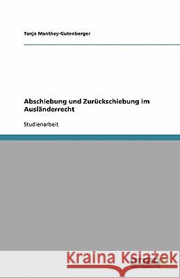Abschiebung und Zurückschiebung im Ausländerrecht Tanja Manthey-Gutenberger 9783638826938 Grin Verlag - książka