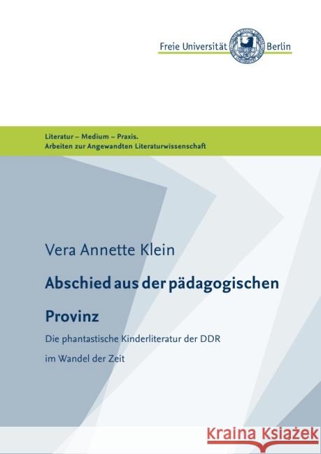 Abschied aus der pädagogischen Provinz : Die phantastische Kinderliteratur der DDR im Wandel der Zeit Klein, Vera Annette 9783737527064 epubli - książka