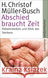 Abschied braucht Zeit : Palliativmedizin und Ethik des Sterbens Müller-Busch, H. Christof 9783518463680 Suhrkamp - książka