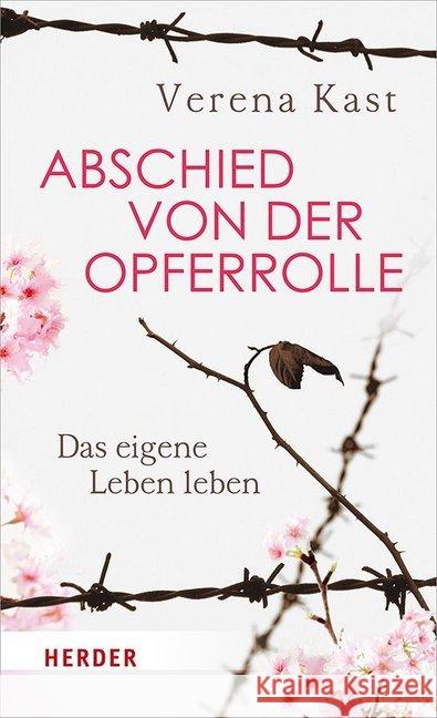 Abschied von der Opferrolle : Das eigene Leben leben Kast, Verena 9783451600777 Herder, Freiburg - książka