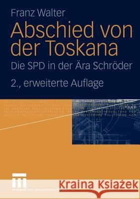 Abschied Von Der Toskana: Die SPD in Der Ära Schröder Walter, Franz 9783531342689 Vs Verlag F R Sozialwissenschaften - książka