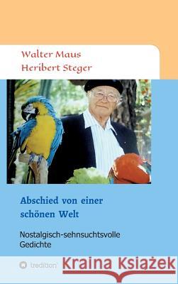 Abschied von einer schönen Welt Steger, Heribert 9783746912059 Tredition Gmbh - książka