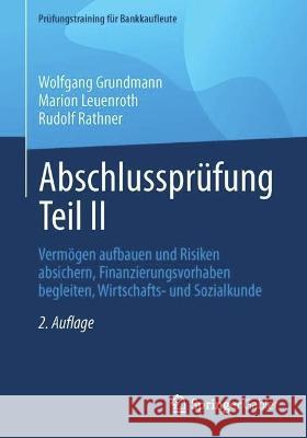 Abschlusspr?fung Teil II: Verm?gen Aufbauen Und Risiken Absichern, Finanzierungsvorhaben Begleiten, Wirtschafts- Und Sozialkunde Wolfgang Grundmann Marion Leuenroth Rudolf Rathner 9783658414948 Springer Gabler - książka