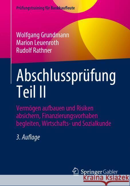 Abschlusspr?fung Teil II: Verm?gen Aufbauen Und Risiken Absichern, Finanzierungsvorhaben Begleiten, Wirtschafts- Und Sozialkunde Wolfgang Grundmann Marion Leuenroth Rudolf Rathner 9783658439156 Springer Gabler - książka