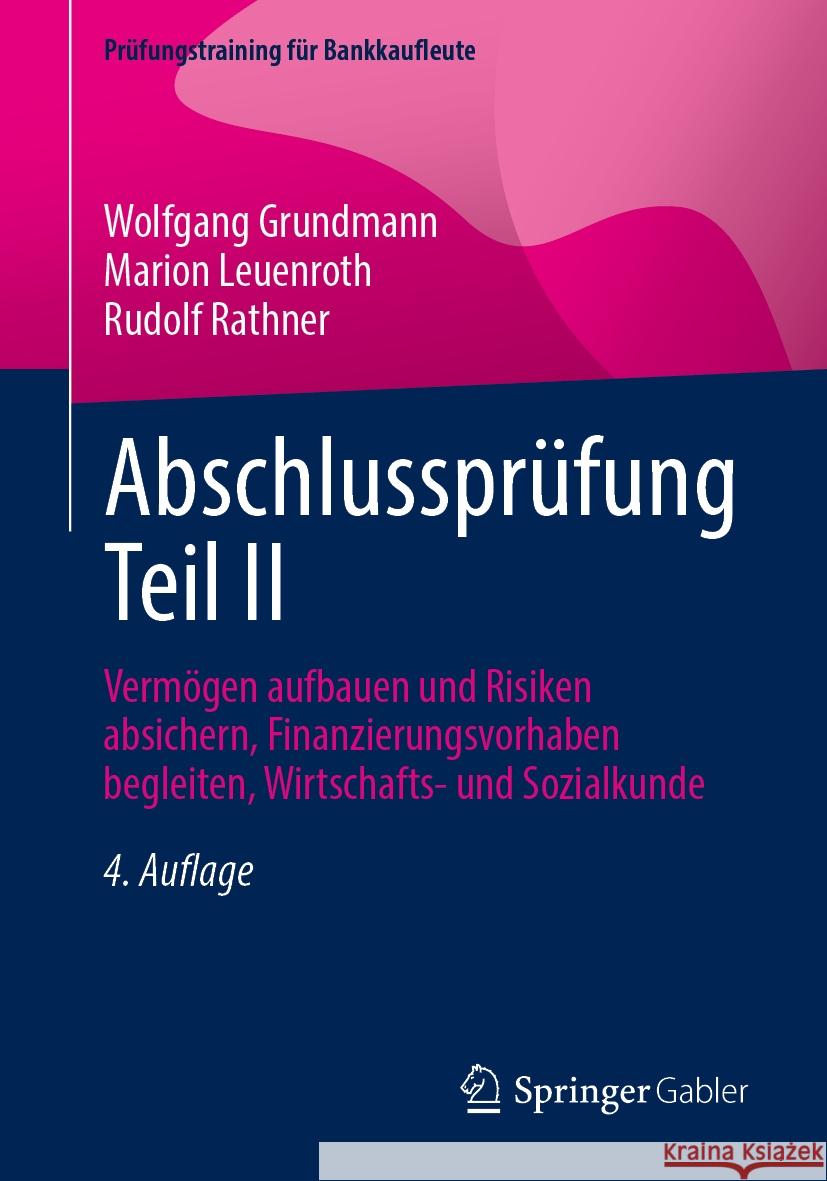 Abschlusspr?fung Teil II: Verm?gen Aufbauen Und Risiken Absichern, Finanzierungsvorhaben Begleiten, Wirtschafts- Und Sozialkunde Wolfgang Grundmann Marion Leuenroth Rudolf Rathner 9783658481438 Springer Gabler - książka