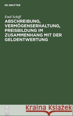 Abschreibung, Vermögenserhaltung, Preisbildung Im Zusammenhang Mit Der Geldentwertung Emil Schiff 9783112463871 De Gruyter - książka