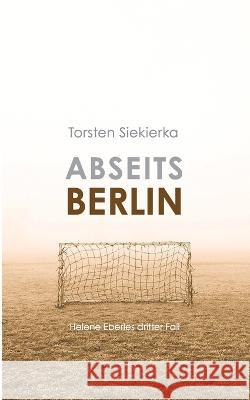 Abseits Berlin: Helene Eberles dritter Fall Torsten Siekierka 9783757826598 Books on Demand - książka